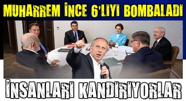 Muharrem İnce'den altılı masaya "7 Kocalı Hürmüz" benzetmesi: "İnsanları kandırıyorlar" .