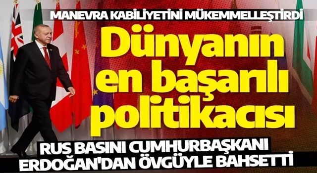 Rus basını Cumhurbaşkanı Erdoğan'dan övgüyle bahsetti: Dünyanın en başarılı politikacısı