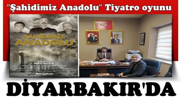 ''Şahidimiz Anadolu ''DİYARBAKIR'da