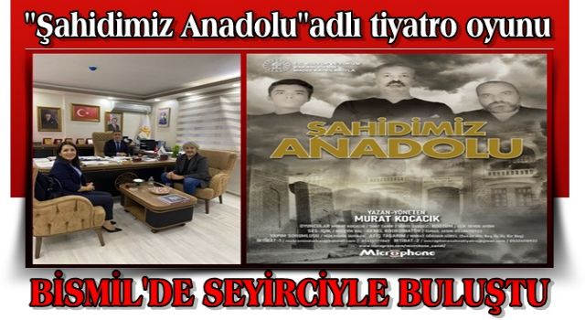 ''Şahidimiz Anadolu''adlı tiyatro oyunu Bismil'de seyircisiyle buluştu