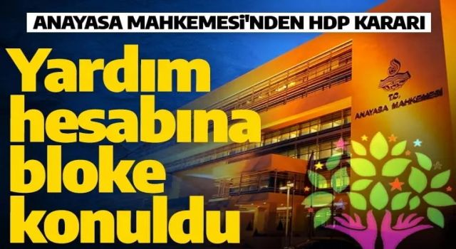 Son dakika: Anayasa Mahkemesi'nden HDP kararı: Bloke konuldu