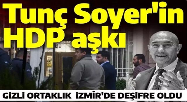 Tunç Soyer'in HDP aşkı! Gizli ortaklık İzmir'de deşifre oldu