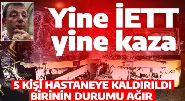 Yine İETT yine kaza! Ümraniye'de 5 kişi yaralandı