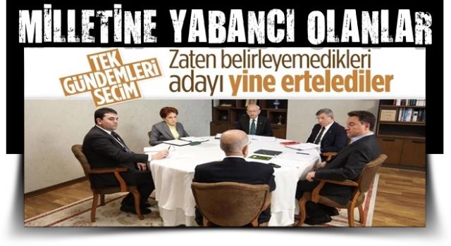 6'lı masadan aday açıklaması: Seçim tarihi netleşirse aday açıklanır