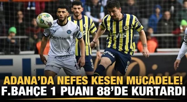 Adana'da nefes kesen mücadele! Fenerbahçe 1 puanı 88'de kurtardı