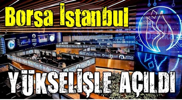 Borsa İstanbul güçlü yükselişle açıldı