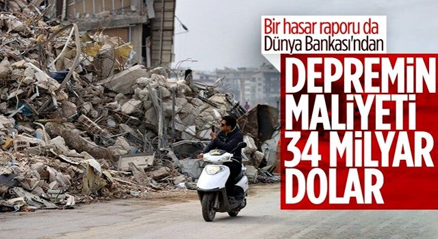 Dünya Bankası: Depremin maliyeti 34,2 milyar dolar