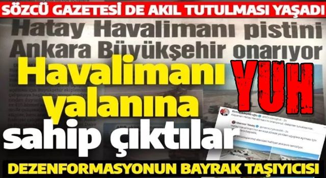 Hatay Havalimanı yalanına Sözcü sahip çıktı! Bu kadarına da pes