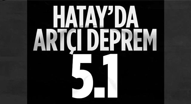 Hatay'da 5.1 büyüklüğünde deprem