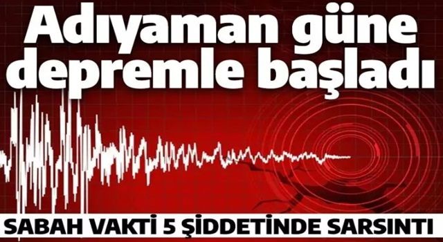 Son dakika: Adıyaman'da 5 büyüklüğünde deprem