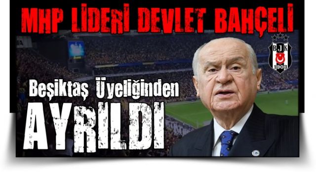 SON DAKİKA: MHP lideri Bahçeli, Beşiktaş üyeliğinden ayrıldı