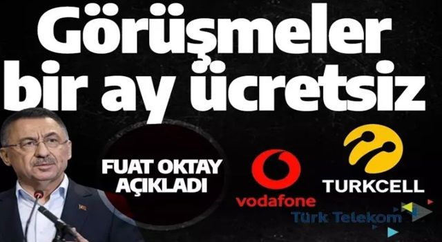 Son dakika: Turkcell, Vodafone, Türk Telekom! 1 aylık süreyle görüşmeleri ücretsiz yaptı