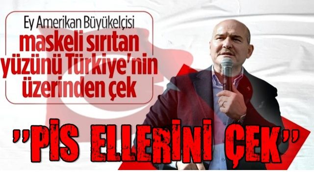 Süleyman Soylu'dan Amerika Büyükelçisi'ne: Pis ellerini Türkiye'nin üzerinden çek