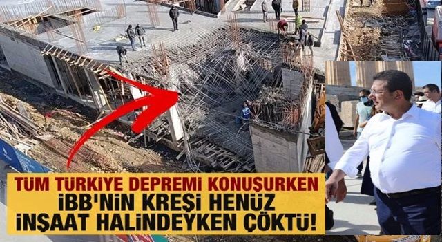 Tüm Türkiye depremi konuşurken İBB'nin kreşi henüz inşaat halindeyken çöktü!