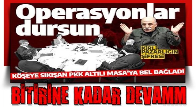 Altılı Masa-HDP ortaklığının şifresi çözüldü: Operasyonlar durdurulsun