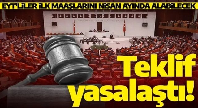 EYT Meclis'ten geçti! İlk maaşlar gelecek ay hesaplarda!