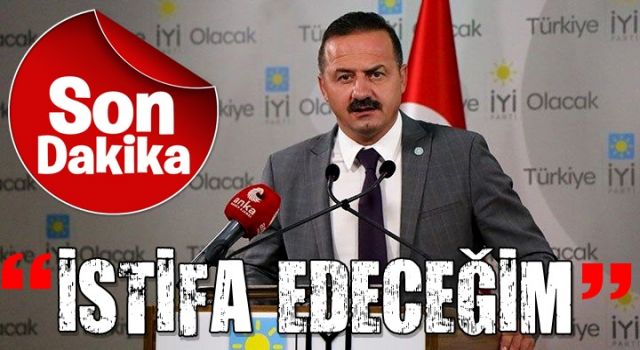 İYİ Partili Yavuz Ağıralioğlu: İstifa edeceğim!