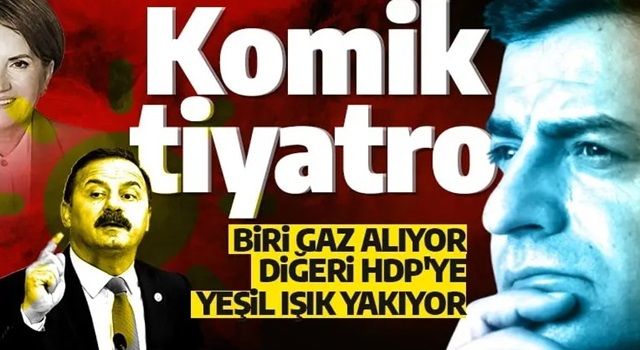 İYİ Parti'nin çirkin tiyatrosu! Biri haz alıyor diğeri HDP'ye yeşil ışık yakıyor