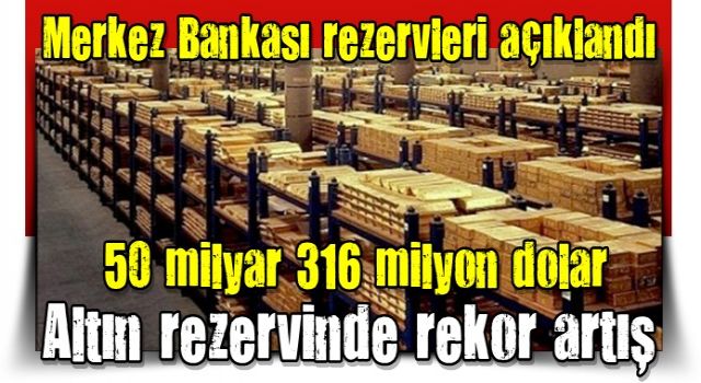 Merkez Bankası rezervleri açıklandı! Altın rezervinde rekor artış