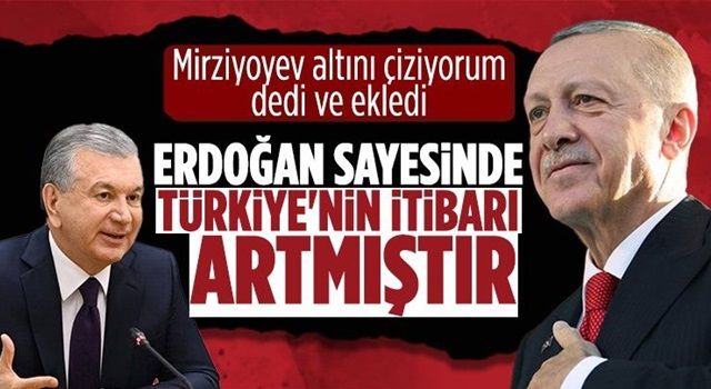 Mirziyoyev: “Cumhurbaşkanı Erdoğan sayesinde Türkiye’nin itibarı artmıştır”