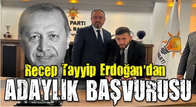 Recep Tayyip Erdoğan'dan adaylık başvurusu! İnanmayan kimliğini istiyor