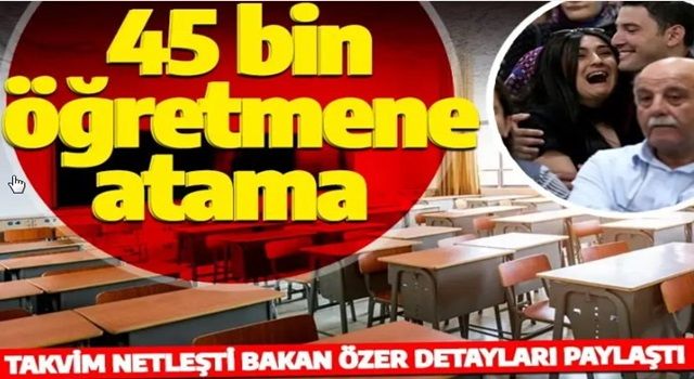 Son dakika: 45 bin öğretmen atamasının takvimi belli oldu