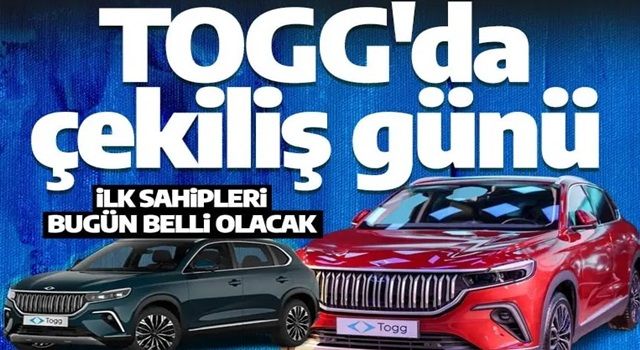 Togg'da çekiliş günü! İlk sahipleri belli olacak