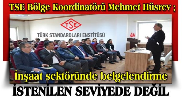 TSE/Hüsrev: “İnşaat sektöründe belgelendirme istenilen seviyede değil”