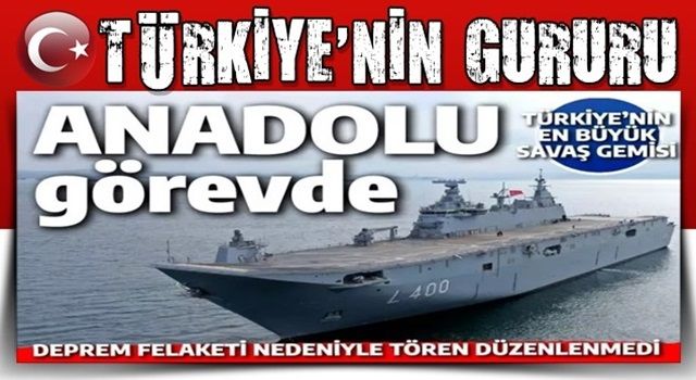 Türkiye'nin en büyük savaş gemisi TCG ANADOLU göreve törensiz başladı