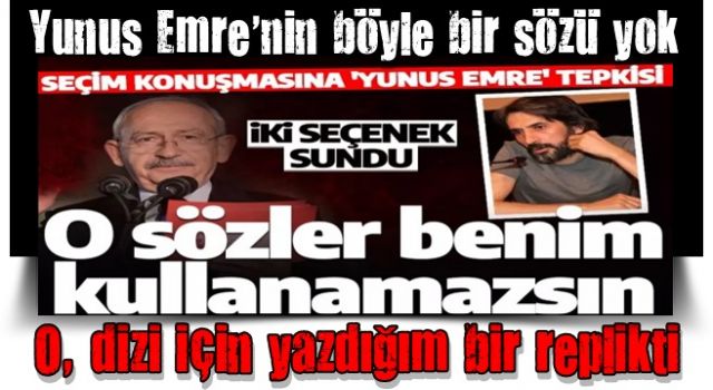 Ünlü senaristten Kılıçdaroğlu'na 'Yunus Emre' tepkisi: Seçim sloganı olarak kullanamazsınız