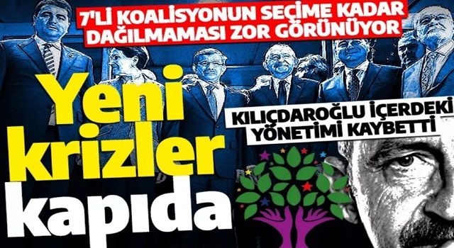 7'li koalisyon masasının seçimi tamamlaması zor görünüyor! Kılıçdaroğlu içerdeki yönetimini kaybetti