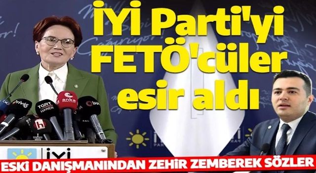 Akşener’in metin yazarından zehir zemberek sözler: İYİ Parti'yi FETÖ’cüler esir aldı