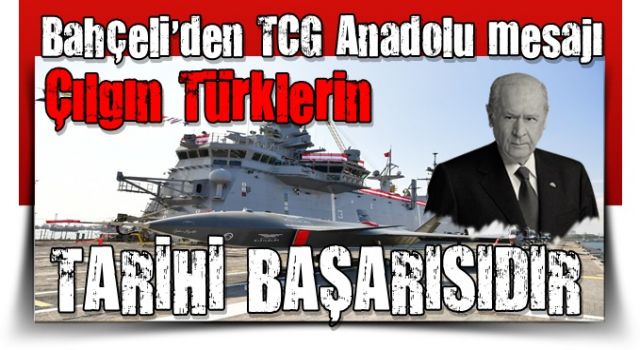 Bahçeli'den TCG Anadolu mesajı: Çılgın Türklerin tarihi bir başarısıdır