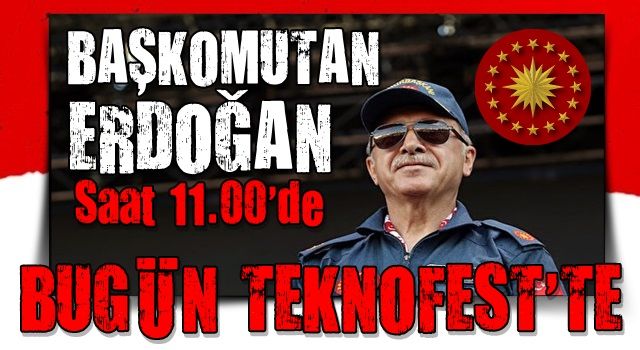 Cumhurbaşkanı Erdoğan bugün TEKNOFEST'e katılacak