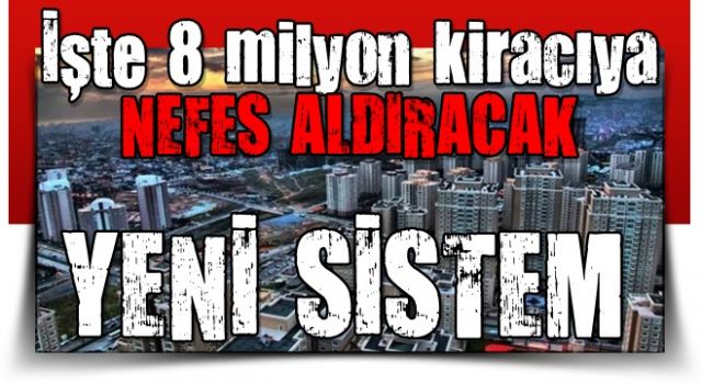 Erdoğan talimat vermişti! İşte 8 milyon kiracıyı nefes aldıracak yeni sistem...