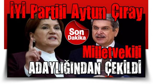 İYİ Partili Aytun Çıray'dan 'oylarımız baraj altı' itirafı: Adaylıktan çekildi! Yine başa mı döndük?