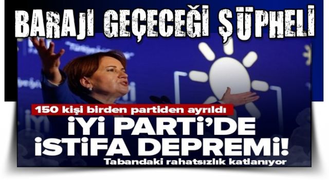 İYİ Parti'de istifa depremi! Tam 150 kişi partiden ayrıldı... .