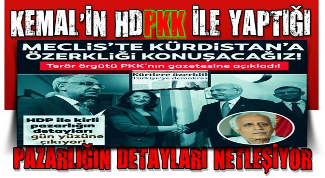 Kılıçdaroğlu'nun HDP ile kirli pazarlığı gün yüzüne çıkıyor! "Meclis'te Kürdistan'a özerkliği konuşacağız"