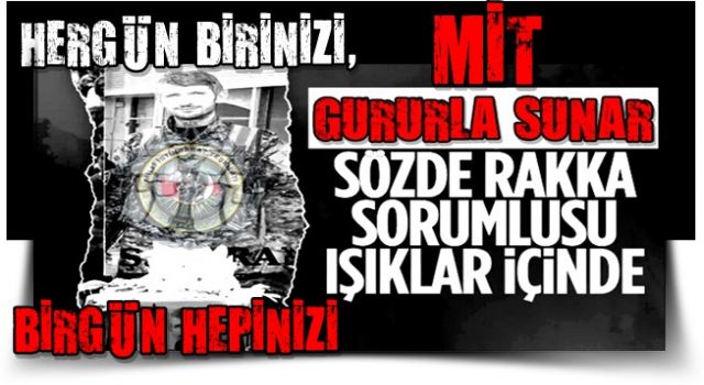 MİT'ten nokta operasyon: PKK'nın Rakka sorumlusu etkisiz hale getirildi