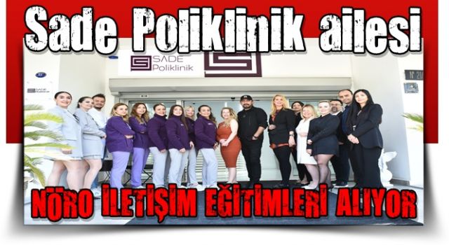 Sade Poliklinik ailesi, nöro iletişim eğitimleri alıyor