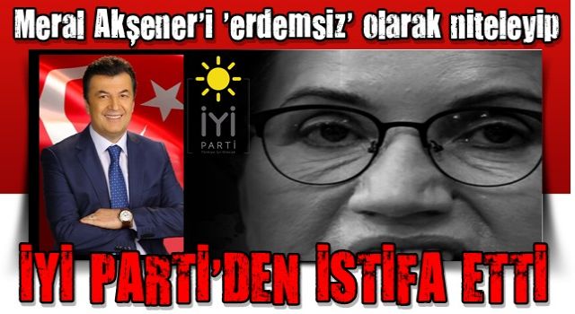 Süleyman Şenol Meral Akşener'i 'erdemsiz' olarak niteleyip vekil adayı olduğu İYİ Parti'den istifa etti: Kurucu hedeflerden saptı