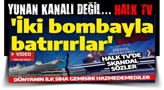 Yunan kanalı değil CHP'li Halk TV! TCG Anadolu hakkında skandal yorum! 'İki bombayla batırırlar'