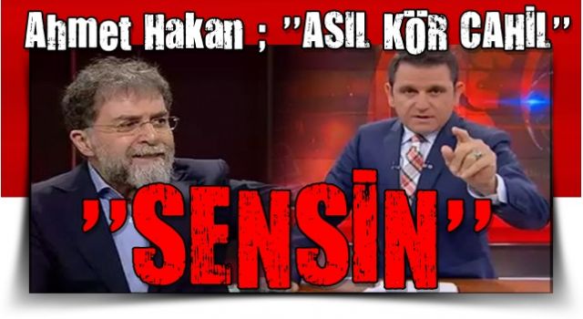 Ahmet Hakan Portakal'a sert çıktı: ''Asıl kör cahil sensin''