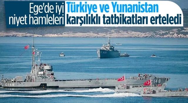 Ege'de iyi niyet hamleleri: Türkiye ve Yunanistan tatbikatları erteledi