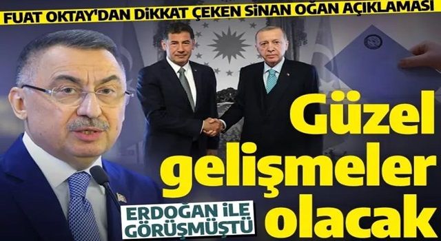 Fuat Oktay'dan dikkat çeken Sinan Oğan açıklaması! 'Güzel gelişmeler olacak'