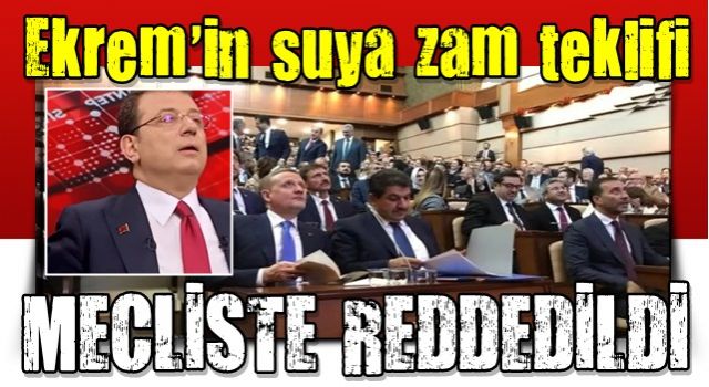 İBB Meclisi'nde İSKİ'nin su zammı teklifi reddedildi