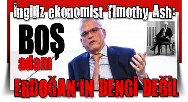 İngiliz ekonomist Timothy Ash: Kılıçdaroğlu, Erdoğan'ın dengi değil