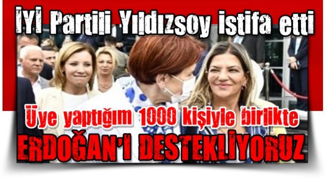 İYİ Partili Yıldızsoy istifa etti: Başkan Erdoğan'a destek mesajı verdi