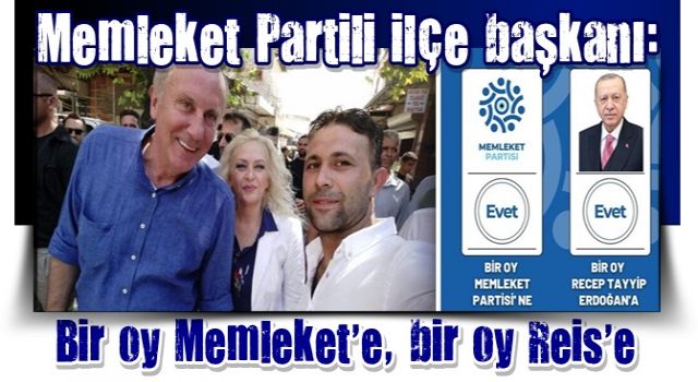 Memleket Partili ilçe başkanı:Bir oy Memleket'e, bir oy Reis'e