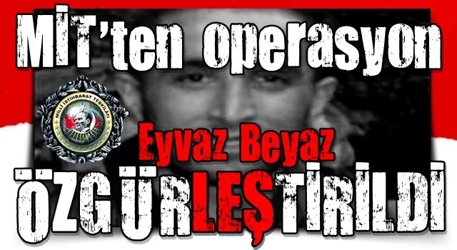 MİT, kırmızı bültenle aranan terör örgütü PKK/KCK'nın sözde özel güç cephe sorumlusu Eyvaz Beyaz'ı, Irak'ın Dohuk-Gara bölgesinde düzenlediği operasyonla etkisiz hale getirdi.